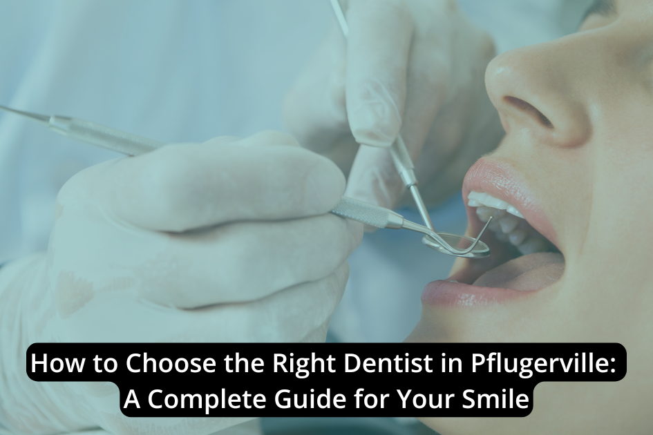 A dentist in Pflugerville wearing gloves examines a patient's open mouth with dental tools, while a dental guide title about how to choose dentist Pflugerville is overlaid on the image.