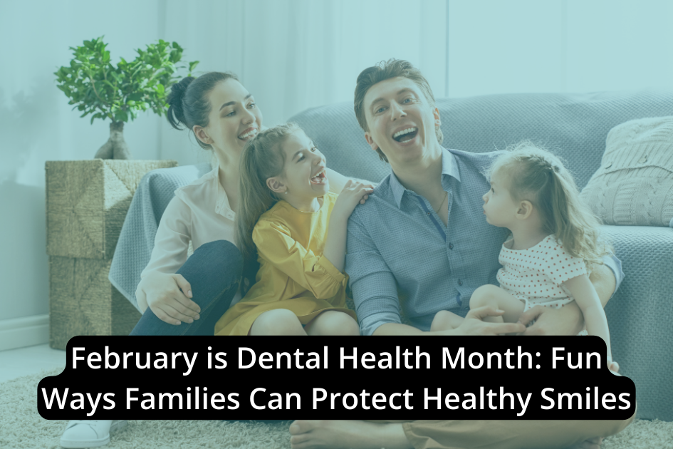 A smiling family of four sits together on the couch, with text promoting Dental Health Month and sharing tips for families to maintain healthy smiles.